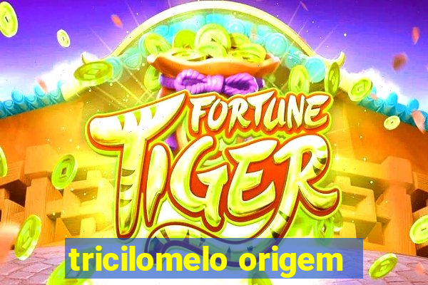 tricilomelo origem